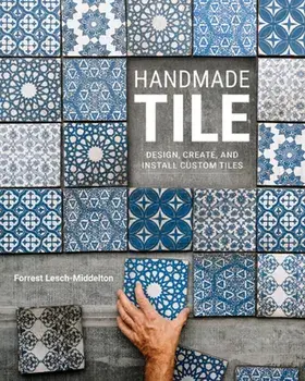 Handmade Tile. Design, Create, and Install Custom Tiles, Paperback/Forrest Lesch-Middelton