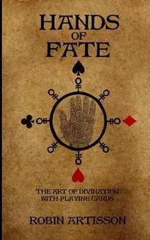 Hands of Fate: The Art of Divination with Playing Cards, Paperback/Robin Artisson