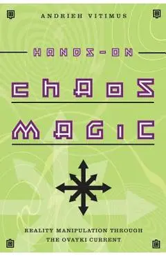 Hands-On Chaos Magic: Reality Manipulation Through the Ovayki Current - Andrieh Vitimus
