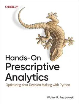 Hands-On Prescriptive Analytics. Optimizing Your Decision Making with Python, Paperback/Walter R. Paczkowski