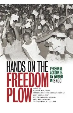 Hands on the Freedom Plow: Personal Accounts by Women in SNCC - Faith S. Holsaert