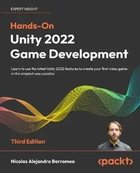 Hands-On Unity 2022 Game Development - Third Edition: Learn to use the latest Unity 2022 features to create your first video game in the simplest way, Paperback/Nicolas Alejandro Borromeo