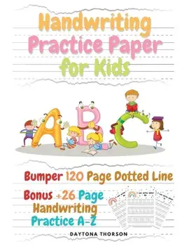 Handwriting Practice Paper for Kids: Amazing Bumper 120 Page Dotted Line for ABC with Bonus 26 Page Handwriting Practice A-Z Alphabet with Sight words/***