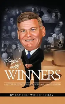 Hangin' with Winners: A Lifetime of Connections, Anecdotes and Lessons Learned, Hardcover/Ray Cole