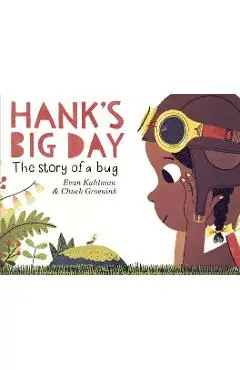 Hank's Big Day: The Story of a Bug - Evan Kuhlman