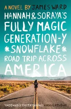 Hannah and Soraya's Fully Magic Generation-Y *Snowflake* Road Trip Across America, Paperback/James Ward