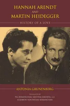 Hannah Arendt and Martin Heidegger: History of a Love, Paperback/Antonia Grunenberg