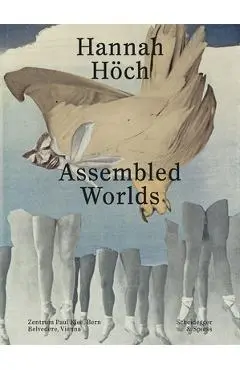 Hannah Höch: Assembled Worlds - Martin Waldmeier