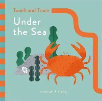 Hannah + Holly Touch and Trace: Under the Sea. Hannah+Holly, Board book/Hannah Holly