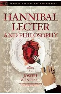 Hannibal Lecter and Philosophy: The Heart of the Matter - Joseph Westfall