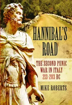 Hannibal's Road. The Second Punic War in Italy 213-203 BC, Paperback/Mike Roberts