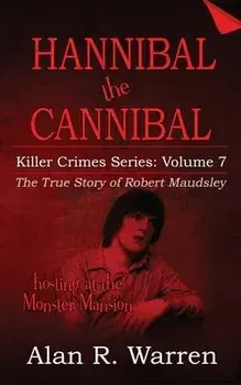 Hannibal the Cannibal; The True Story of Robert Maudsley, Paperback/Alan R. Warren