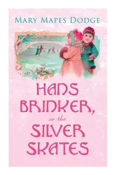 Hans Brinker, or The Silver Skates: Children's Classics, Paperback/Mary Mapes Dodge