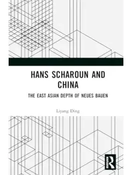 Hans Scharoun and China. The East Asian Depth of Neues Bauen, Hardback/Liyang Ding