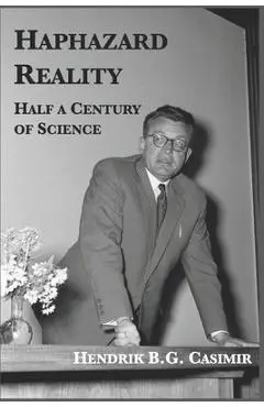 Haphazard Reality: Half a Century of Science - Hendrik B. G. Casimir
