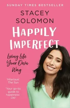 Happily Imperfect: Living Life Your Own Way, Paperback/Stacey Solomon