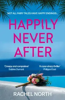 Happily Never After. 'Creepy and compulsive ... enormous fun' Sabine Durrant, Main, Paperback/Rachel North