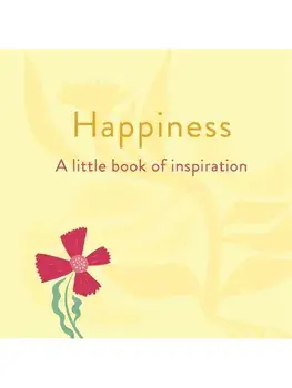 Happiness: A Little Book of Inspiration, Hardback/Felicity Forster