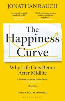 Happiness Curve. Why Life Gets Better After Midlife, Paperback/Jonathan Rauch