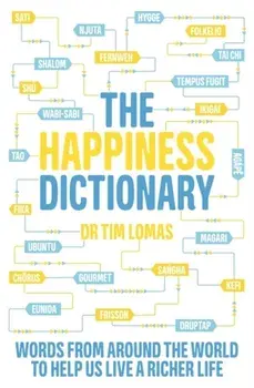 Happiness Dictionary. Words from Around the World to Help Us Lead a Richer Life, Paperback/Tim Lomas