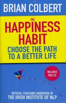 Happiness Habit. Official Coaching Handbook of the Irish Institute of NLP, Paperback/Brian Colbert