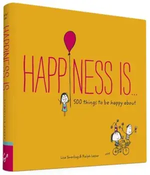 Happiness Is...: 500 Things to Be Happy about, Paperback/Lisa Swerling