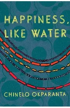 Happiness, Like Water - Chinelo Okparanta