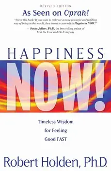 Happiness Now!: Timeless Wisdom for Feeling Good Fast, Paperback/Robert Holden