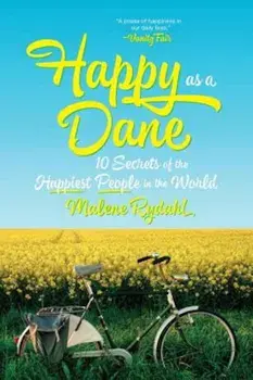 Happy as a Dane: 10 Secrets of the Happiest People in the World, Paperback/Malene Rydahl