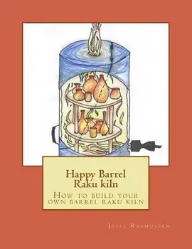 Happy Barrel Raku kiln: How to build your own barrel raku kiln, Paperback/Jesse Rasmussen