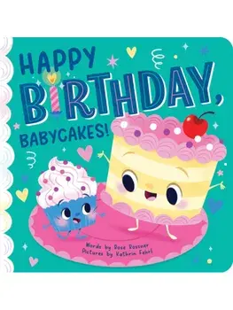 Happy Birthday, Babycakes!, Board book/Rose Rossner