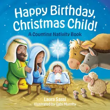 Happy Birthday, Christmas Child!: A Counting Nativity Book, Board Books/Laura Sassi
