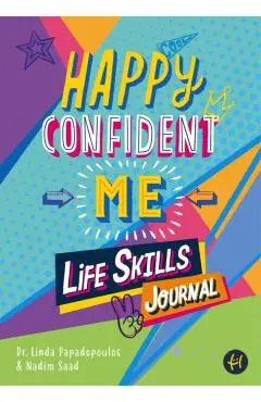 Happy Confident Me: Life Skills Journal: Developing Children's Self-Esteem, Optimism, Resilience & Mindfulness Through 60 Fun and Engaging - Nadim Saad