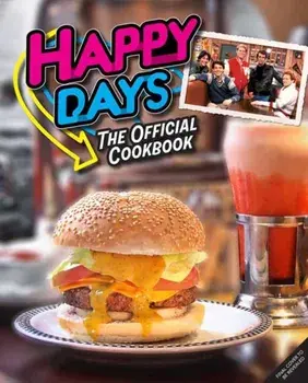 Happy Days Cookbook. From Ayyy! to Zucchini Bread, Hardback/Christina Ward
