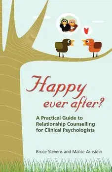 Happy Ever After?: A Practical Guide to Relationship Counselling for Clinical Psychologists, Paperback/Bruce Stevens