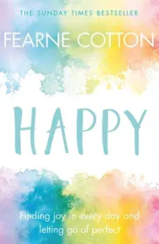Happy: Finding joy in every day and letting go of perfect/Fearne Cotton