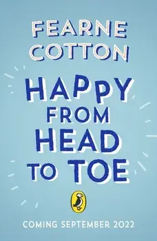 Happy From Head to Toe. A journey through the body to help you find your happy, Paperback/Fearne Cotton