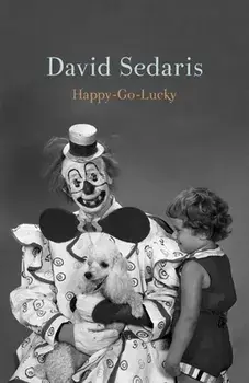 Happy-Go-Lucky, Hardcover/David Sedaris