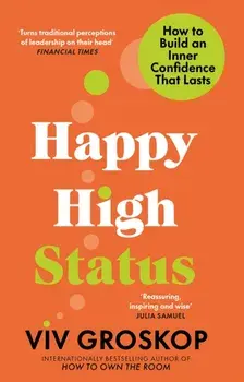 Happy High Status. How to Build an Inner Confidence That Lasts, Paperback/Viv Groskop