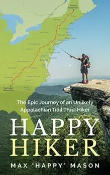 Happy Hiker: The Epic Journey of an Unlikely Appalachian Trail Thru-Hiker, Paperback/Max Mason