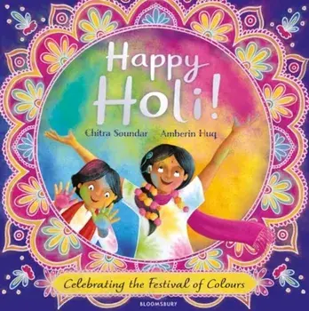 Happy Holi!. Celebrating the Festival of Colours, Paperback/Chitra Soundar