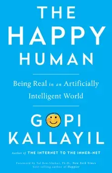 Happy Human: Being Real in an Artificially Intelligent World, Paperback/Gopi Kallayil
