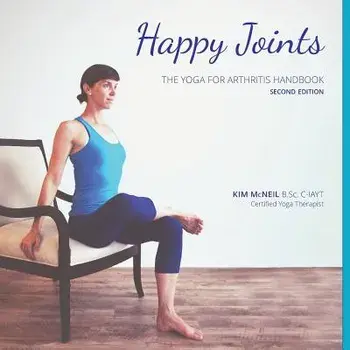 Happy Joints: Yoga for Arthritis Handbook, 2nd Edition, Paperback/Kim McNeil