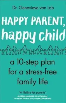 Happy Parent, Happy Child, Paperback/Genevieve Von Lob
