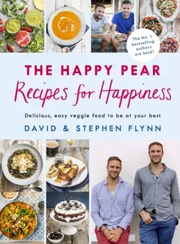Happy Pear: Recipes for Happiness. Delicious, Easy Vegetarian Food for the Whole Family, Hardback/Stephen Flynn