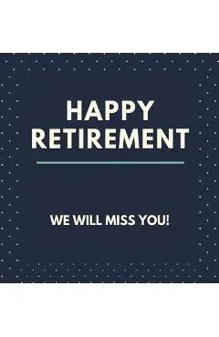 Happy Retirement Guest Book (Hardcover): Guestbook for retirement, message book, memory book, keepsake, retirment book to sign - Lulu And Bell