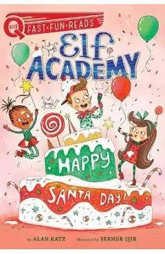 Happy Santa Day!: Elf Academy 3 - Alan Katz