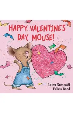 Happy Valentine's Day, Mouse! - Laura Joffe Numeroff