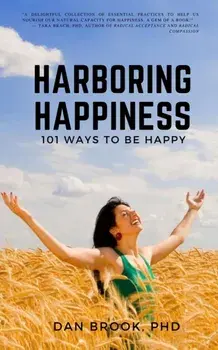 Harboring Happiness: 101 Ways To Be Happy, Paperback/Dan Brook