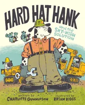 Hard Hat Hank and the Sky-High Solution, Hardback/Charlotte Gunnufson